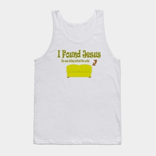 I Found Jesus ...... He Was Behind the Sofa ! Tank Top